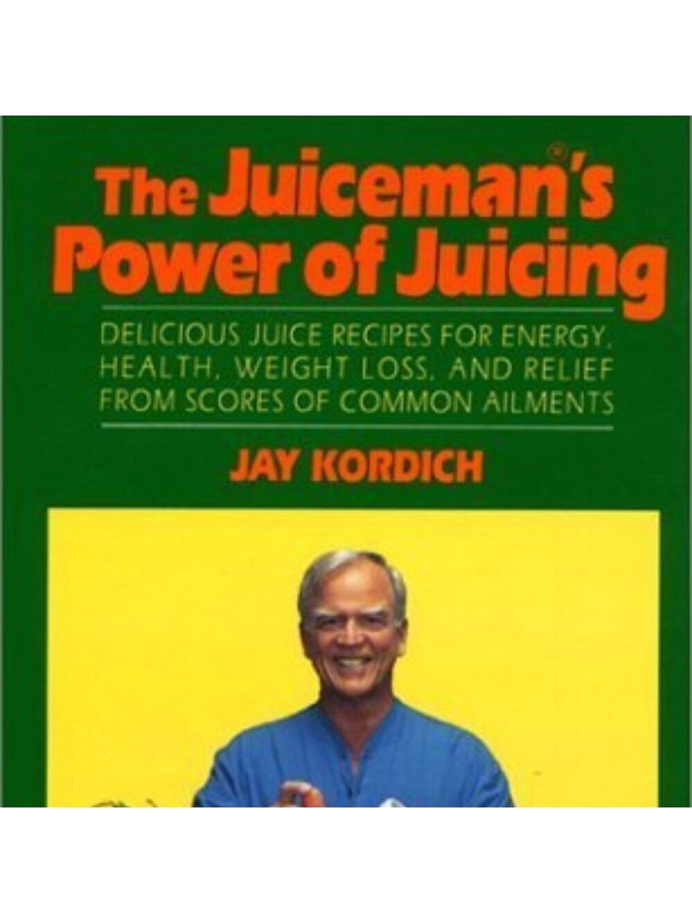 Juiceman's Power of Juicing by Jay Kordich Hardcover